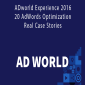 ADworld Experience 2016 - 20 AdWords Optimization Real Case Stories.