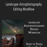 Adam Woodworth - Landscape Astrophotography Editing Workflow.
