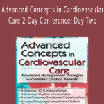 Advanced Concepts in Cardiovascular Care 2-Day Conference Day Two Advanced Management Strategies for Complex Cardiac Patients - Karen M. Marzlin.