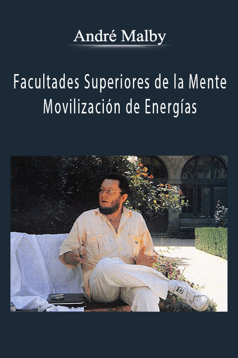 André Malby - Facultades Superiores de la Mente Movilización de Energías.