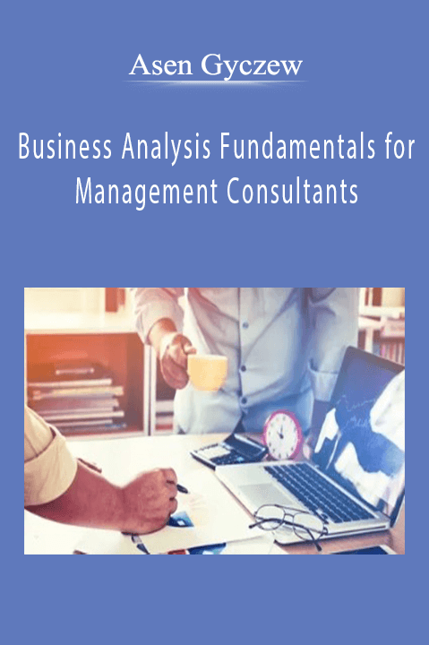 Earnable by Ramit Sethi.Asen Gyczew - Business Analysis Fundamentals for Management Consultants