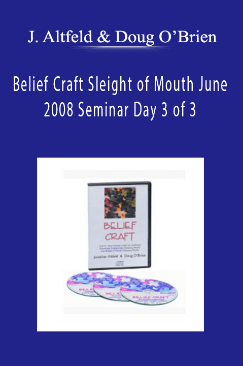 Belief Craft Sleight of Mouth June 2008 Seminar Day 3 of 3 - Jonathan Altfeld & Doug O’Brien