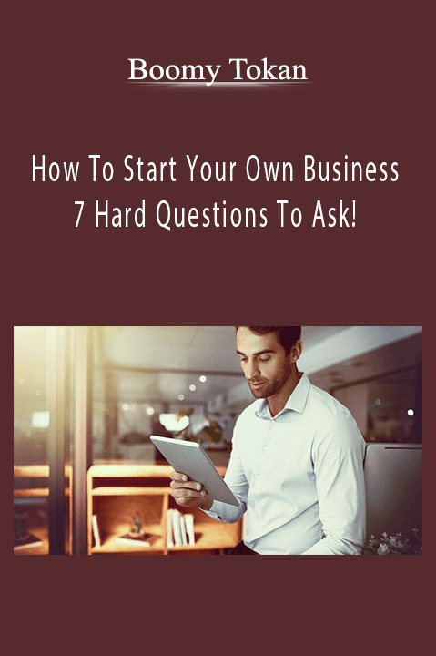 Boomy Tokan - How To Start Your Own Business - 7 Hard Questions To Ask!