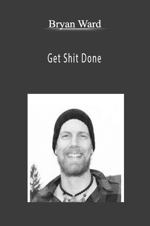 Bryan Ward - Get Shit Done