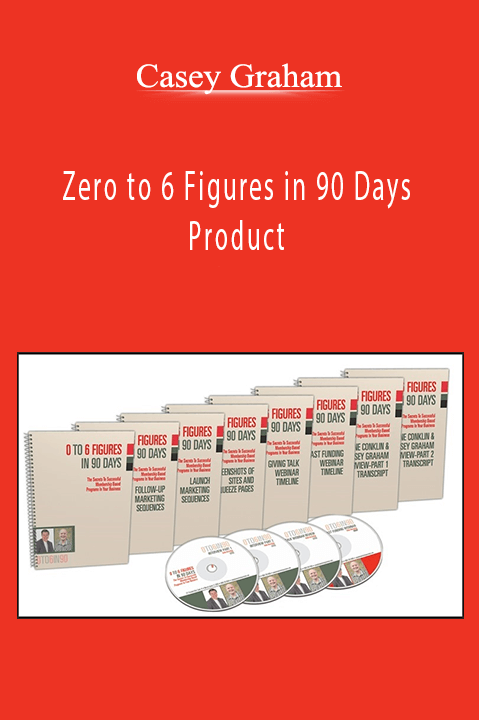 Casey Graham - Zero to 6 Figures in 90 Days Product
