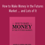 Charles Drummond - How to Make Money in the Futures Market … and Lots of It