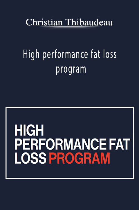 Christian Thibaudeau - High performance fat loss program