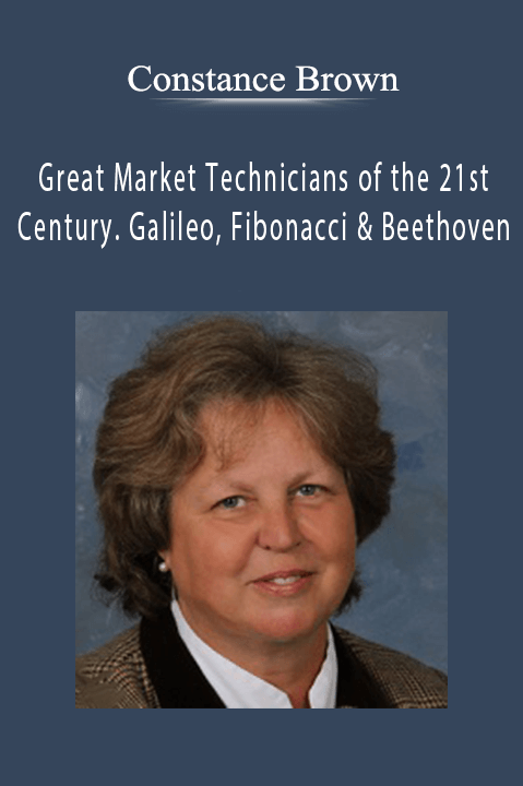 Constance Brown - Great Market Technicians of the 21st Century. Galileo, Fibonacci & Beethoven.