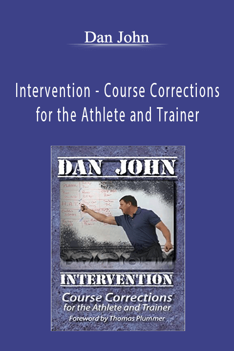 Dan John - Intervention - Course Corrections for the Athlete and Trainer