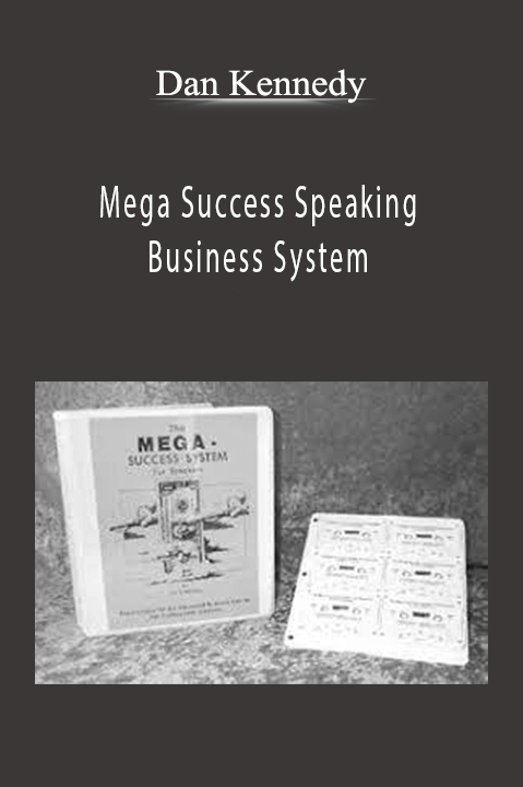 Dan Kennedy - Mega Success Speaking Business System