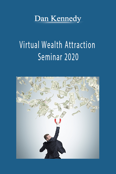 Dan Kennedy - Virtual Wealth Attraction Seminar 2020