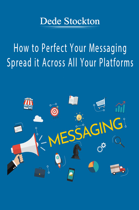 Dede Stockton - How to Perfect Your Messaging and Spread it Across All Your Platforms.
