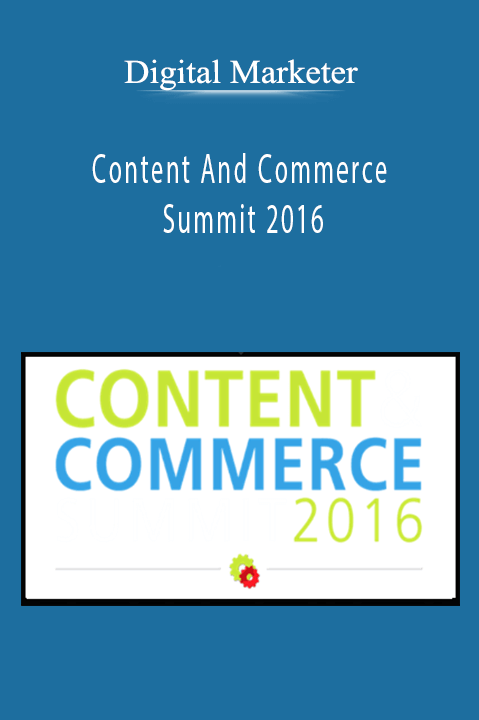 Digital Marketer - Content And Commerce Summit 2016