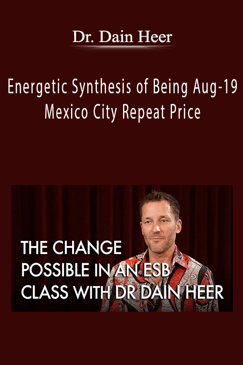 Dr. Dain Heer - Energetic Synthesis of Being Aug-19 Mexico City Repeat Price