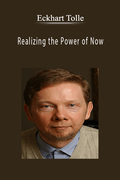 Eckhart ToLLe - Realizing the Power of Now.