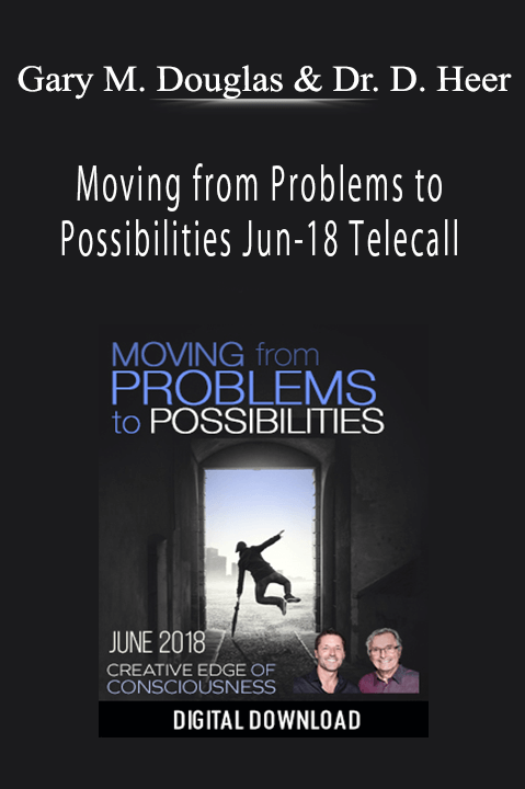 Gary M. Douglas & Dr. Dain Heer - Moving from Problems to Possibilities Jun-18 Telecall