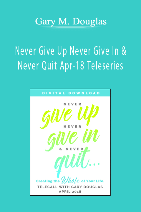 Gary M. Douglas - Never Give Up Never Give In & Never Quit Apr-18 Teleseries
