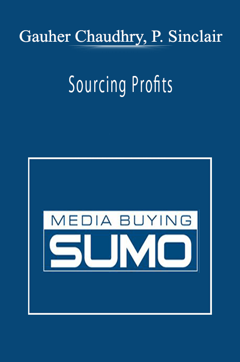 Gauher Chaudhry, Paul Sinclair - Sourcing Profits