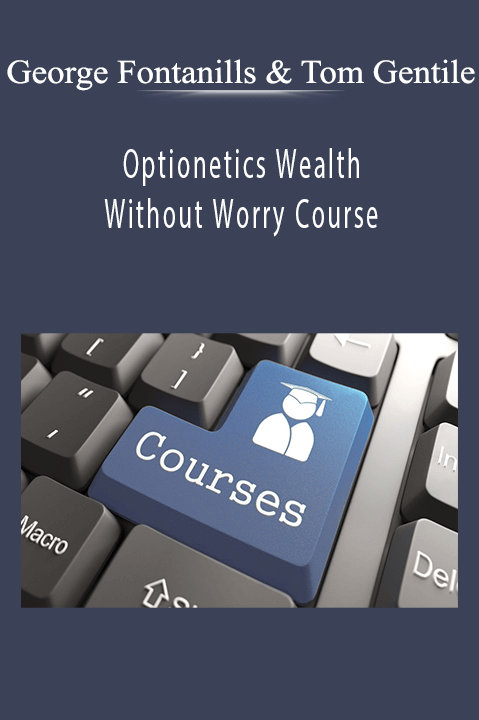 George Fontanills & Tom Gentile - Optionetics Wealth Without Worry Course.
