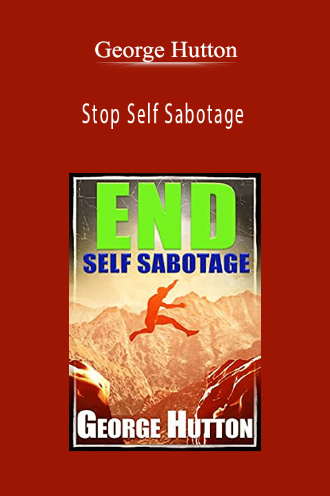 George Hutton - Stop Self Sabotage
