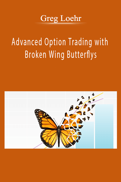 Greg Loehr - Advanced Option Trading with Broken Wing Butterflys