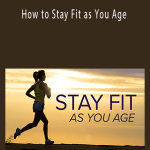 How to Stay Fit as You Age