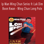 Ip Man Wing Chun Series 9 Luk Dim Boon Kwan - Wing Chun Long Pole.