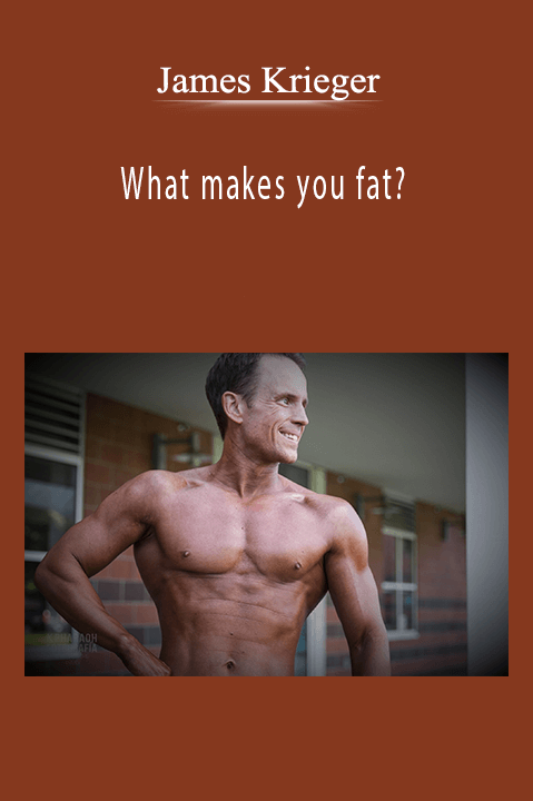 James Krieger - What makes you fat?