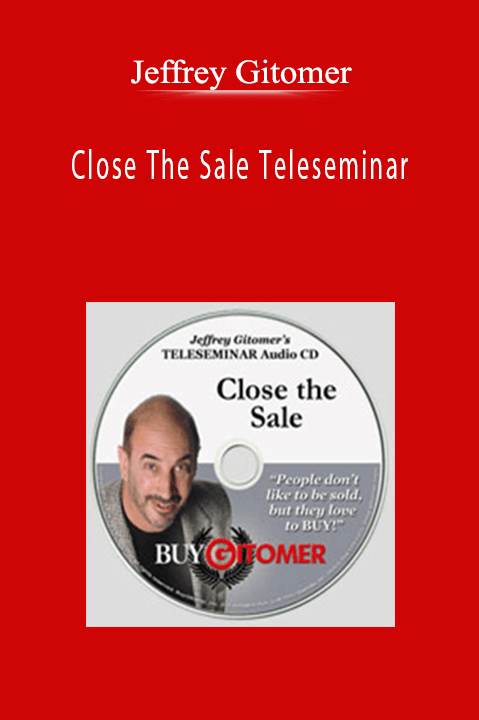 Jeffrey Gitomer - Close The Sale Teleseminar
