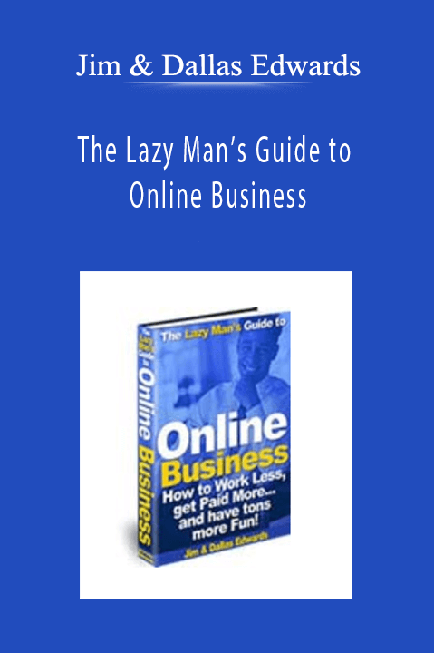 Jim & Dallas Edwards - The Lazy Man’s Guide to Online Business