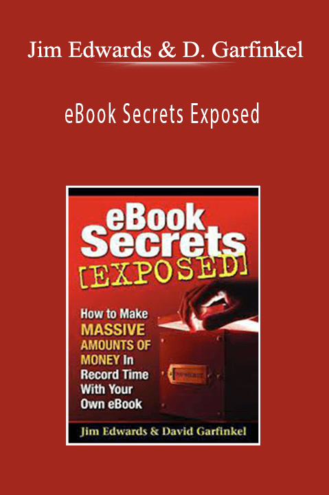 Jim Edwards & David Garfinkel - eBook Secrets Exposed
