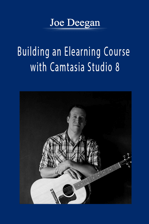 Joe Deegan - Building an Elearning Course with Camtasia Studio 8