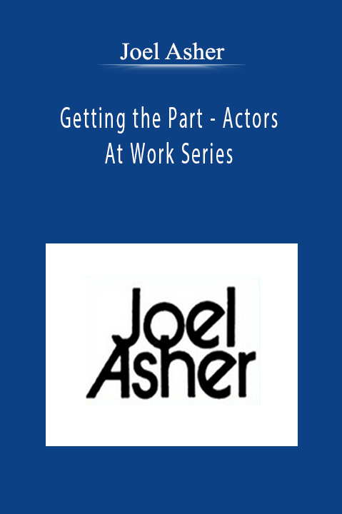 Joel Asher - Getting the Part - Actors At Work Series