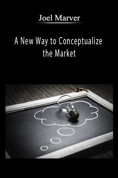 Joel Marver - A New Way to Conceptualize the Market