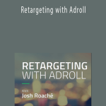 Josh Roache (High Traffic Academy) - Retargeting with Adroll