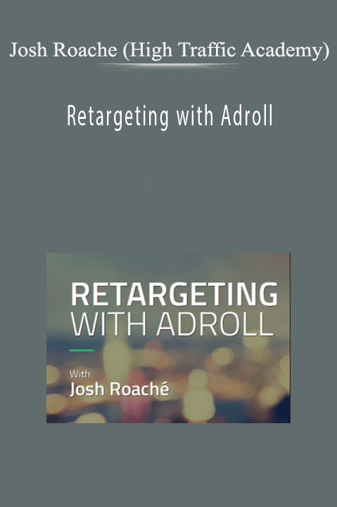 Josh Roache (High Traffic Academy) - Retargeting with Adroll