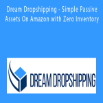 Joshua Woodward - Dream Dropshipping - Simple Passive Assets On Amazon with Zero Inventory