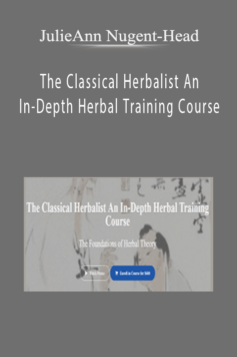 JulieAnn Nugent-Head - The Classical Herbalist An In-Depth Herbal Training Course