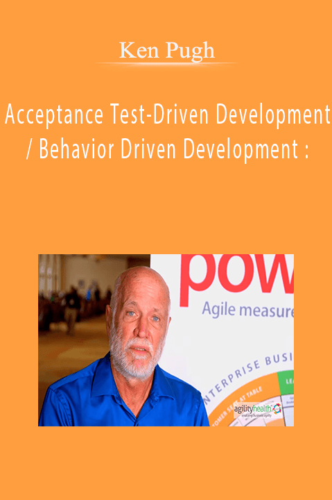 Ken Pugh - Acceptance Test-Driven Development / Behavior Driven Development :