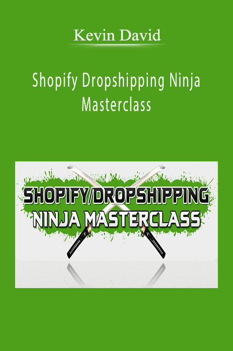 Kevin David - Shopify Dropshipping Ninja Masterclass