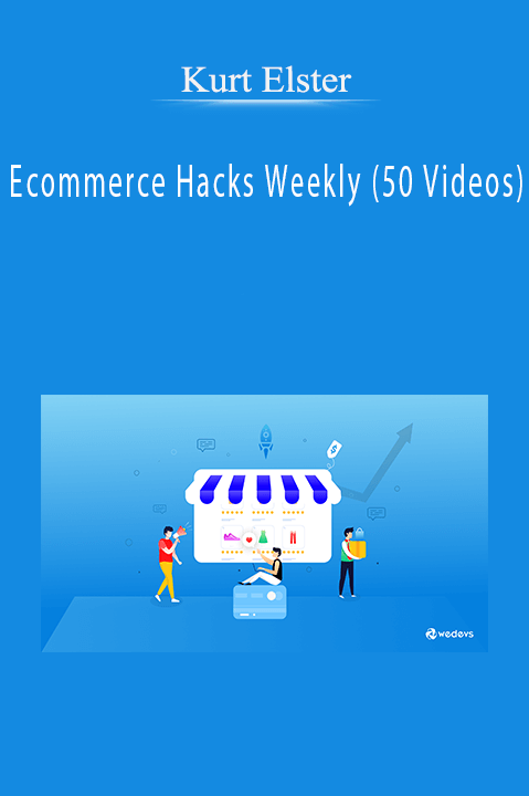 Kurt Elster – Ecommerce Hacks Weekly (50 Videos)