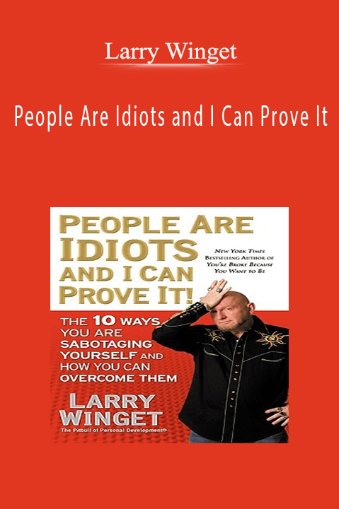 Larry Winget - People Are Idiots and I Can Prove It
