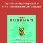 Lori Deschene - Tiny Buddha's Guide to Loving Yourself: 40 Ways to Transform Your Inner Critic and Your Life