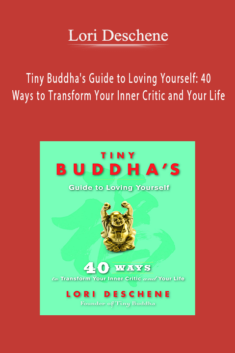 Lori Deschene - Tiny Buddha's Guide to Loving Yourself: 40 Ways to Transform Your Inner Critic and Your Life