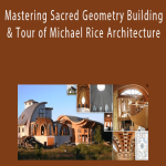 Mastering Sacred Geometry Building & Tour of Michael Rice Architecture