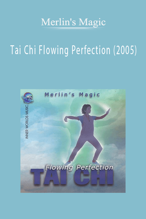 Merlin's Magic - Tai Chi Flowing Perfection (2005)
