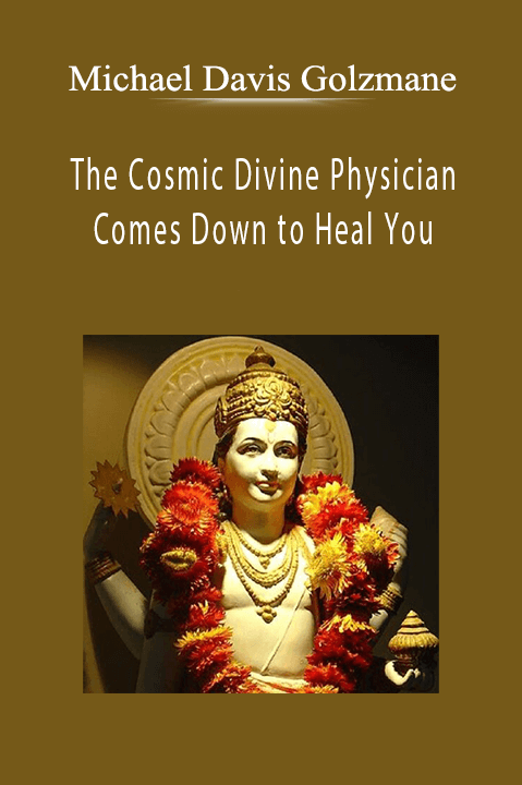 Michael Davis Golzmane - The Cosmic Divine Physician Comes Down to Heal You.