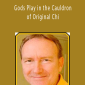 Michael Winn - Gods Play in the Cauldron of Original Chi.