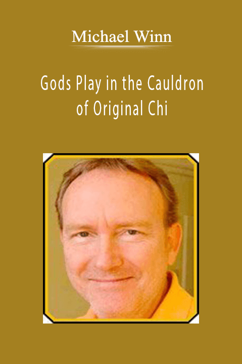 Michael Winn - Gods Play in the Cauldron of Original Chi.