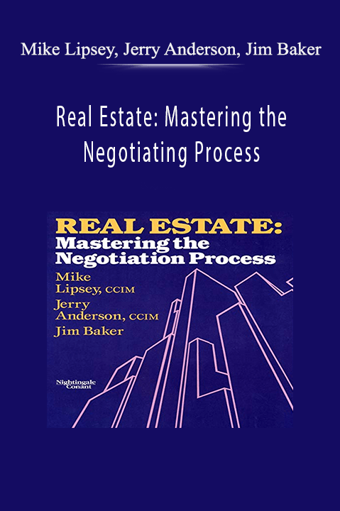 Mike Lipsey, Jerry Anderson, Jim Baker - Real Estate: Mastering the Negotiating Process